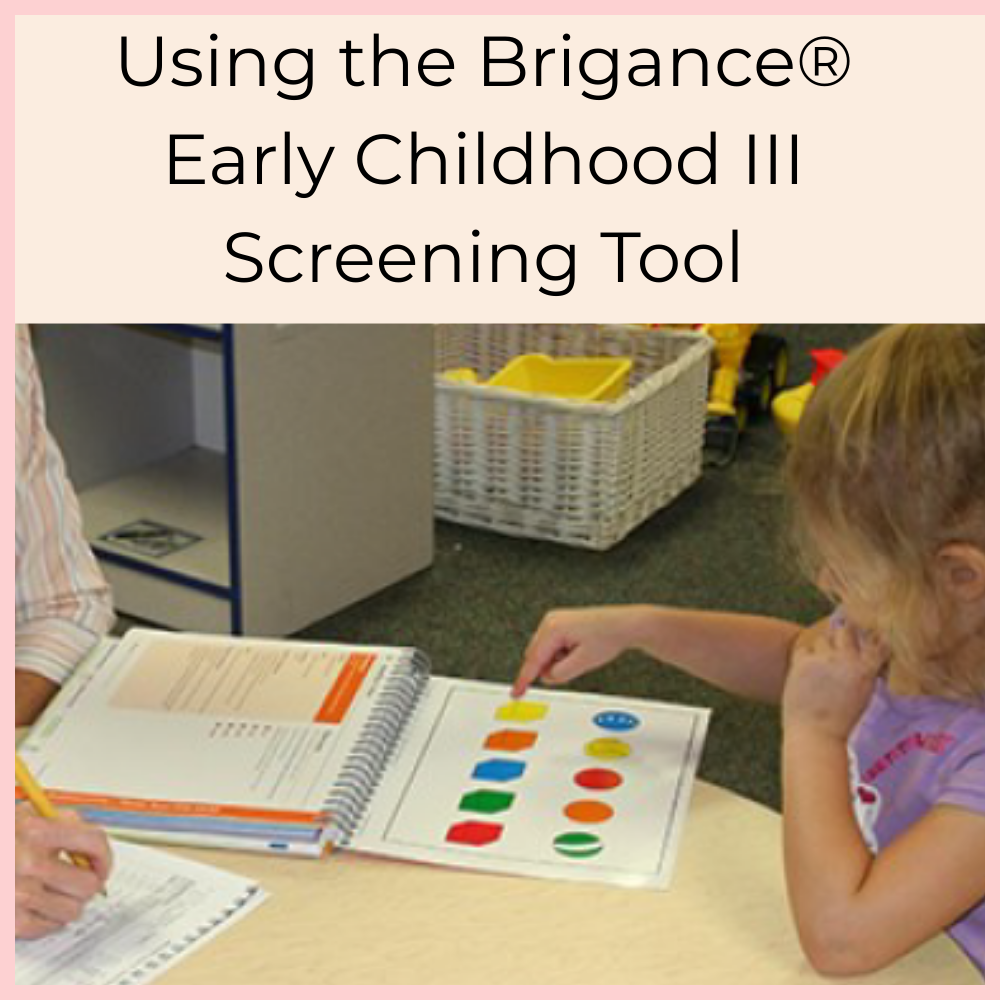 Using the Brigance® Early Childhood III Screening Tool